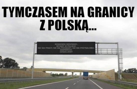 Szanowni imigranci!Witamy w Polsce!Nie ma pienidzy,nie ma pracy,nie ma przyszoci.Zawrcie!